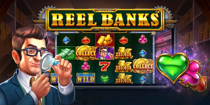 Trik Slot Reel Banks Menang Besar Dengan Pola Gacor